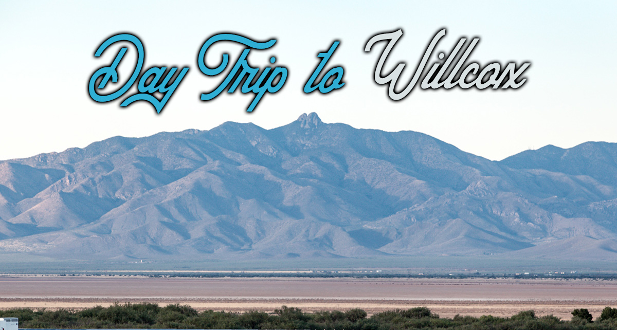 Daytrip to Willcox 